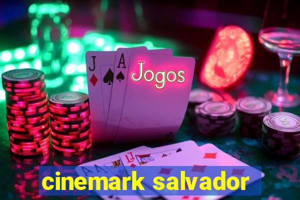 cinemark salvador